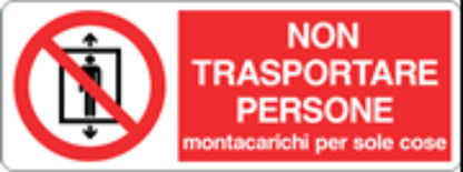 NON TRASPORTARE PERSONE MONTACARICHI PER SOLE COSE - CARTELLO SEGNALETICO UNI ISO 7010 in Adesivo, Pannello in Forex, Pannello In Alluminio