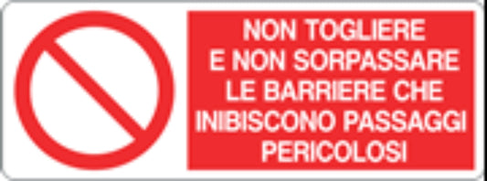 NON TOGLIERE E NON SORPASSARE LE BARRIERE CHE INIBISCONO PASSAGGI PERICOLOSI - CARTELLO SEGNALETICO UNI ISO 7010 in Adesivo, Pannello in Forex, Pannello In Alluminio