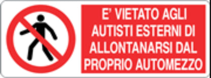 È VIETATO AGLI AUTISTI ESTERNI DI ALLONTANARSI DAL PROPRIO AUTOMEZZO - CARTELLO SEGNALETICO UNI ISO 7010 in Adesivo, Pannello in Forex, Pannello In Alluminio