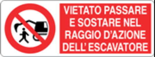 VIETATO PASSARE E SOSTARE NEL RAGGIO DI AZIONE DELL'ESCAVATORE - CARTELLO SEGNALETICO UNI ISO 7010 in Adesivo, Pannello in Forex, Pannello In Alluminio