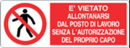 È VIETATO ALLONTANARSI DAL POSTO DI LAVORO SENZA AUTORIZZAZIONE - CARTELLO SEGNALETICO UNI ISO 7010 in Adesivo, Pannello in Forex, Pannello In Alluminio