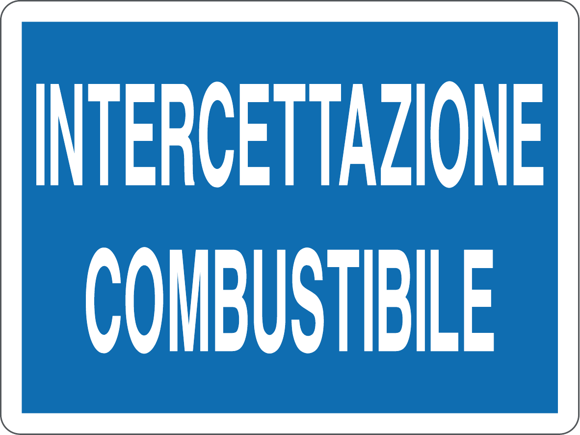 GLOBAL CARTELLO SEGNALETICO - INTERCETTAZIONE COMBUSTIBILE - Adesivo Resistente, Pannello in Forex, Pannello In Alluminio