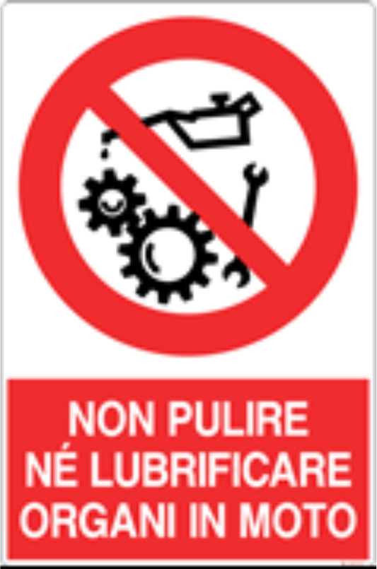 GLOBAL CARTELLO SEGNALETICO - NON PULIRE NE LUBRIFICARE ORGANI IN MOTO - Adesivo Resistente, Pannello in Forex, Pannello In Alluminio