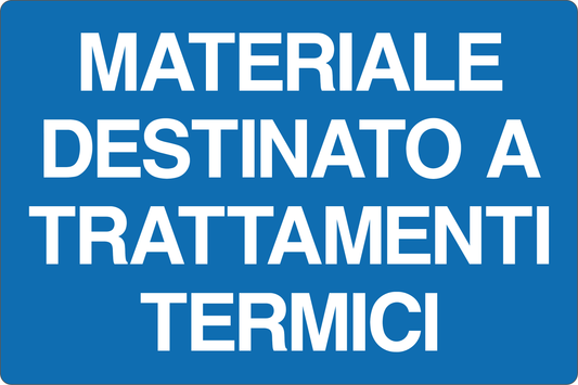 GLOBAL CARTELLO SEGNALETICO - MATERIALE DESTINATO A TRATTAMENTI TERMICI - Adesivo Resistente, Pannello in Forex, Pannello In Alluminio