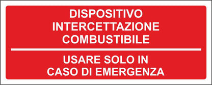 DISPOSITIVO INTERCETTAZIONE COMBUSTIBILE USARE SOLO IN CASO DI EMERGENZA - CARTELLO SEGNALETICO UNI ISO 7010 in Adesivo Resistente, Pannello in Forex, Pannello In Alluminio