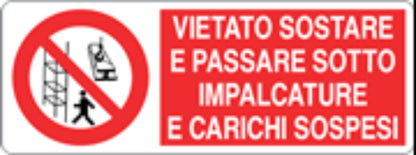 VIETATO SOSTARE E PASSARE SOTTO IMPALCATURE E CARICHI SOSPESI - CARTELLO SEGNALETICO UNI ISO 7010 in Adesivo, Pannello in Forex, Pannello In Alluminio