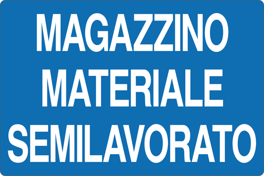 GLOBAL CARTELLO SEGNALETICO - MAGAZZINO MATERIALE SEMILAVORATO - Adesivo Resistente, Pannello in Forex, Pannello In Alluminio