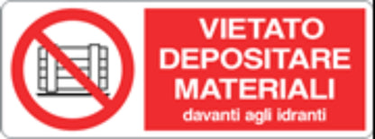 VIETATO DEPOSITARE MATERIALI DAVANTI AGLI IDRANTI - CARTELLO SEGNALETICO UNI ISO 7010 in Adesivo, Pannello in Forex, Pannello In Alluminio