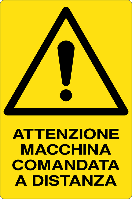 GLOBAL CARTELLO SEGNALETICO - ATTENZIONE MACCHINA COMANDATA A DISTANZA - Adesivo Resistente, Pannello in Forex, Pannello In Alluminio