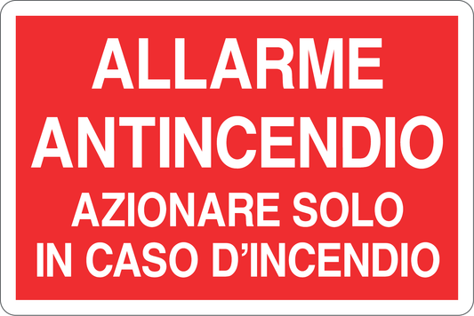 GLOBAL CARTELLO SEGNALETICO - ALLARME ANTINCENDIO AZIONARE SOLO IN CASO D'INCENDIO - Adesivo Resistente, Pannello in Forex, Pannello In Alluminio