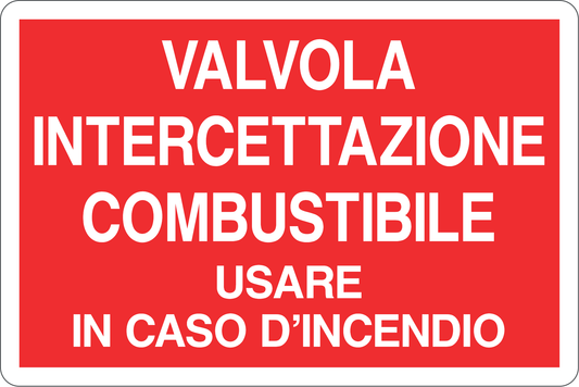 GLOBAL CARTELLO SEGNALETICO - VALVOLA INTERCETTAZIONE COMBUSTIBILE USARE IN CASO - Adesivo Resistente, Pannello in Forex, Pannello In Alluminio