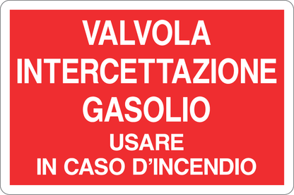 GLOBAL CARTELLO SEGNALETICO - VALVOLA INTERCETTAZIONE GASOLIO - USARE IN CASO D'INCENDIO - Adesivo Resistente, Pannello in Forex, Pannello In Alluminio