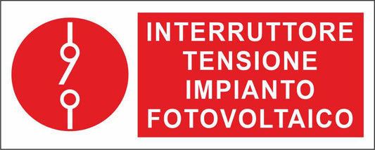 INTERRUTTORE TENSIONE IMPIANTO FOTOVOLTAICO - CARTELLO SEGNALETICO UNI ISO 7010 in Adesivo Resistente, Pannello in Forex, Pannello In Alluminio