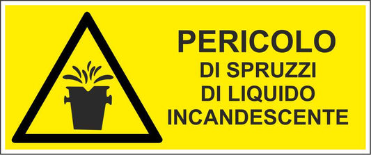 PERICOLO DI SPRUZZI DI LIQUIDO INCANDESCENTE - CARTELLO SEGNALETICO UNI ISO 7010 in Adesivo Resistente, Pannello in Forex, Pannello In Alluminio