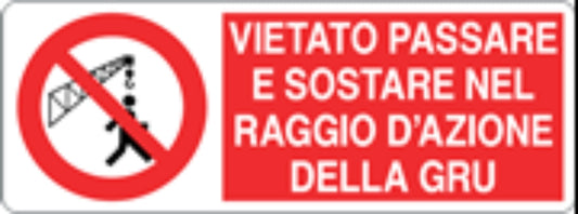 VIETATO PASSARE E SOSTARE NEL RAGGIO DI AZIONE DELLA GRU - CARTELLO SEGNALETICO UNI ISO 7010 in Adesivo, Pannello in Forex, Pannello In Alluminio