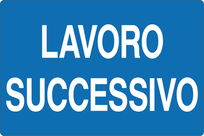 GLOBAL CARTELLO SEGNALETICO - LAVORO SUCCESSIVO - Adesivo Resistente, Pannello in Forex, Pannello In Alluminio