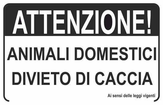 GLOBAL CARTELLO SEGNALETICO - ATTENZIONE ANIMALI DOMESTICI DIVIETO DI CACCIA  - Adesivo Extra Resistente, Pannello in Forex, Pannello In Alluminio