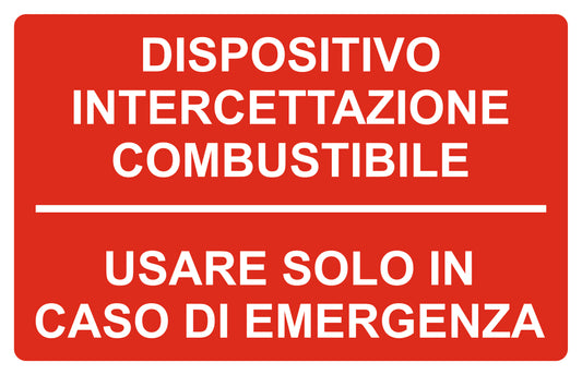 GLOBAL CARTELLO SEGNALETICO - DISPOSITIVO INTERCETTAZIONE COMBUSTIBILE USARE SOLO IN CASO DI EMERGENZA - Adesivo Extra Resistente, Pannello in Forex, Pannello In Alluminio