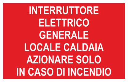 GLOBAL CARTELLO SEGNALETICO - INTERRUTTORE GENERALE LOCALE CALDAIA AZIONARE SOLO IN CASO I INCENDIO - Adesivo Extra Resistente, Pannello in Forex, Pannello In Alluminio