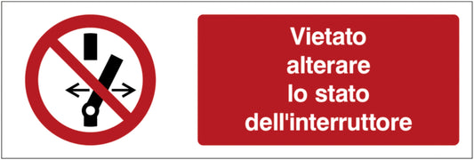 GLOBAL CARTELLO SEGNALETICO UNI - Vietato alterare lo stato dell'interruttore - Adesivo Extra Resistente, Pannello in Forex, Pannello In Alluminio