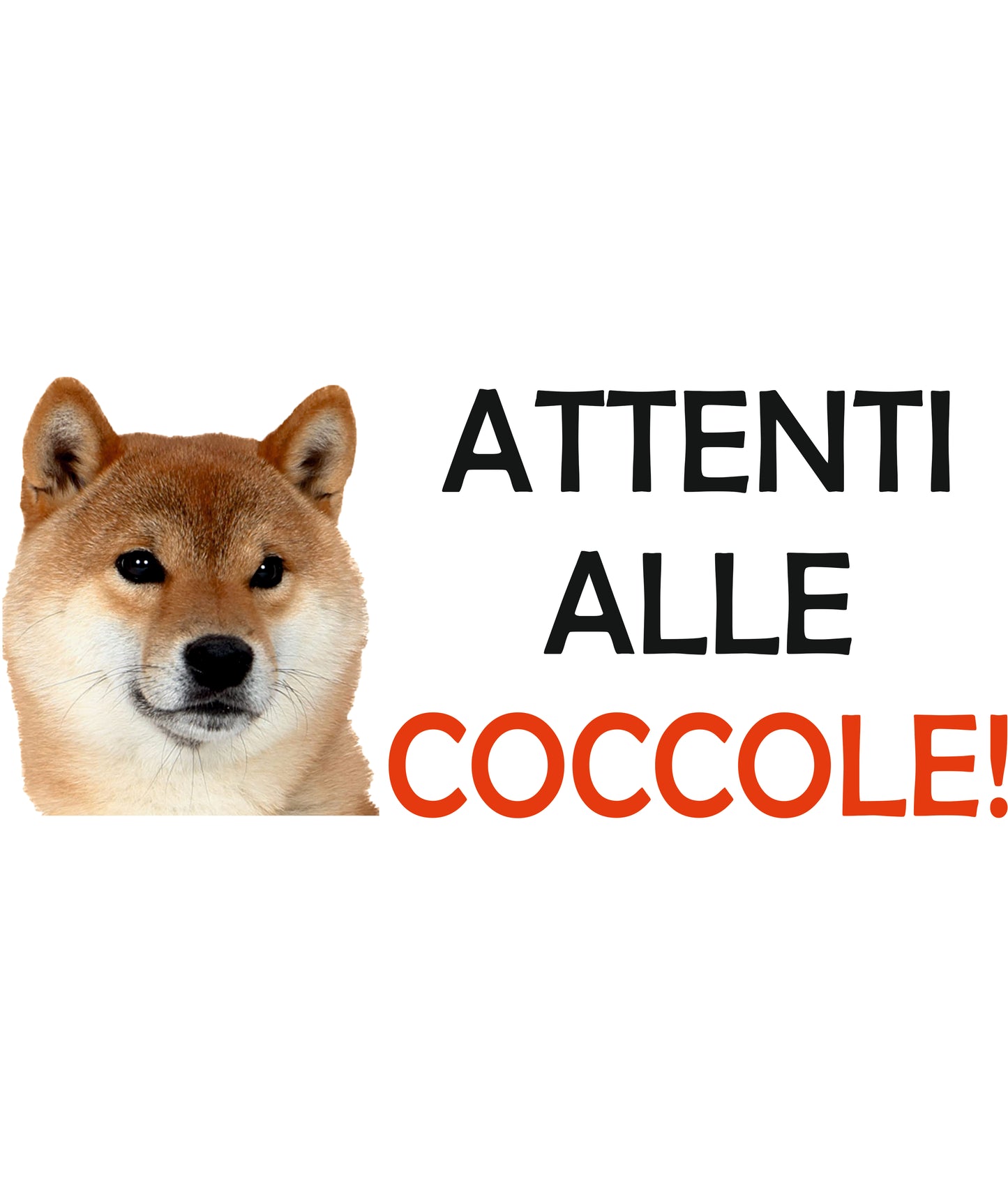 ATTENTI ALLE COCCOLE  - SHIBA INU - CARTELLO ATTENTI AL CANE in Adesivo Resistente, Pannello in Forex, Pannello In Alluminio o in Plexiglas