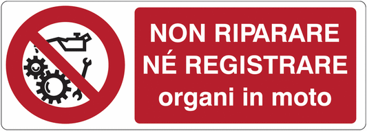 Non riparare né registrare organi in moto - CARTELLO SEGNALETICO UNI 7010 in Adesivo Resistente, Pannello in Forex, Pannello In Alluminio o in Plexiglas