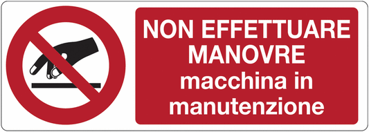 Non effettuare manovre macchina in manutenzione - CARTELLO SEGNALETICO UNI 7010 in Adesivo Resistente, Pannello in Forex, Pannello In Alluminio o in Plexiglas