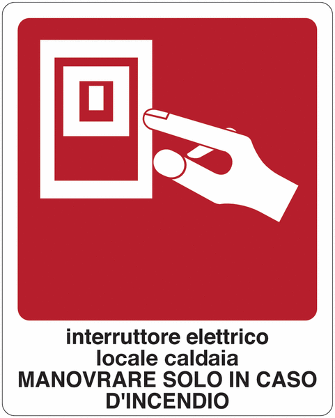 Interruttore elettrico locale caldaia. Manovrare solo in caso d'incendio - CARTELLO SEGNALETICO ISO 7010 in Adesivo Resistente, Pannello in Forex, Pannello In Alluminio o in Plexiglas